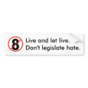 no-8, Live and let live.Don't legislate hate. bumper stickers by edchumanrights no-8, Live and let live.Don't legislate hate. bumper stickers