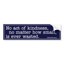 No Act of Kindness is Ever Wasted Bumper Sticker