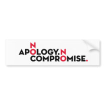 No apology no compromise Bumper Sticker