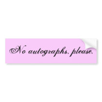 No autographs, please. bumper stickers