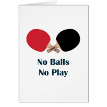 No Balls No Play Ping Pong