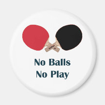No Balls No Play Ping Pong Refrigerator Magnets