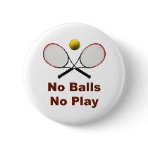 No Balls No Play Tennis Pinback Button