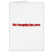 No Bargain For You Greeting Cards