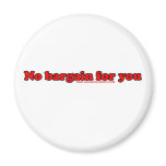 No Bargain For You Magnet