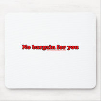 No Bargain For You Mouse Pads