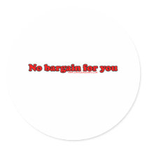 No Bargain For You Round Stickers
