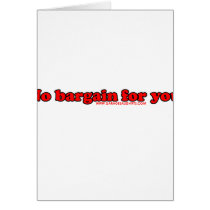 No Bargain For You T cards by RandumbShirts No Bargain For You T cards