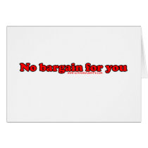 No Bargain For You T cards by RandumbShirts No Bargain For You T cards