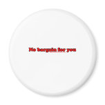 No Bargain For You T Refrigerator Magnets