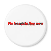 No Bargain For You T Magnet