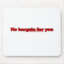 No Bargain For You T Mouse Mats
