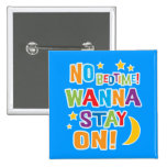 No Bedtime! Wanna Stay On! Pinback Buttons