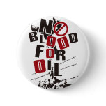 NO BLOOD FOR OIL PINBACK BUTTON