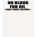 NO BLOOD FOR OIL. GULF COAST EDITION.