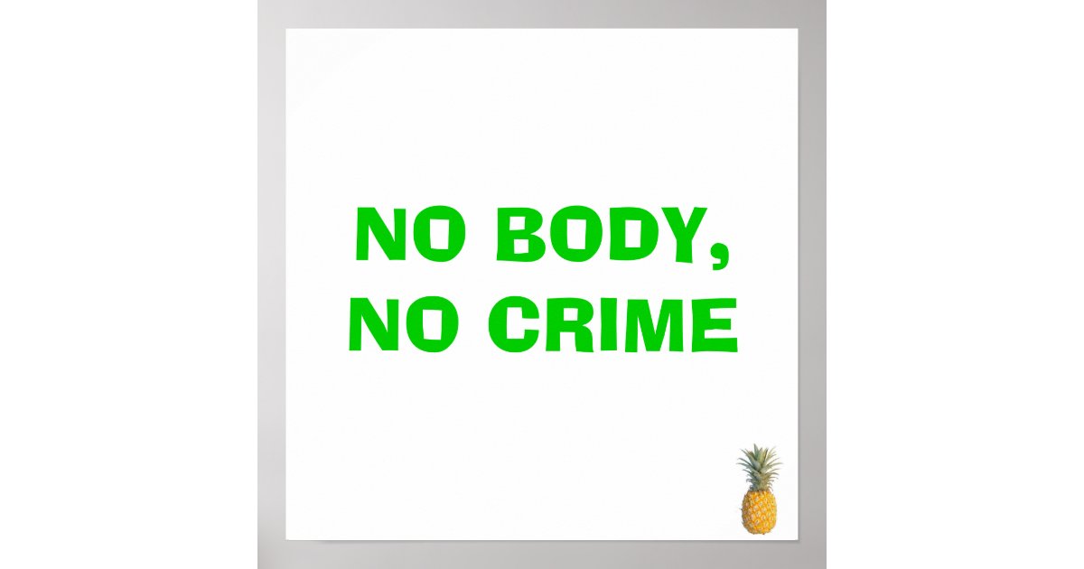NO BODY,NO CRIME POSTER Zazzle