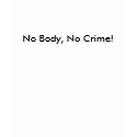 No Body No Crime t-shirts