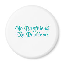 No Boyfriend No Problems magnets