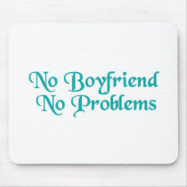 No Boyfriend No Problems mousepads