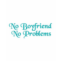 No Boyfriend No Problems t-shirts