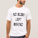 No Bush Left Behind t-shirts