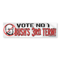 No Bush's Third Term Bumper Stickers