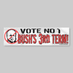 No Bush's Third Term bumper stickers
