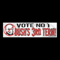No Bush's Third Term bumper stickers