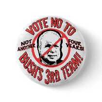 No Bush's Third Term buttons by AntiMcCainGear No Bush's Third Term buttons