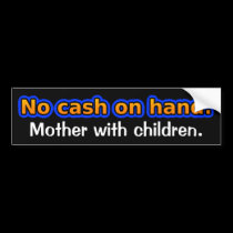 No cash on hand. Mother with children. bumper stickers