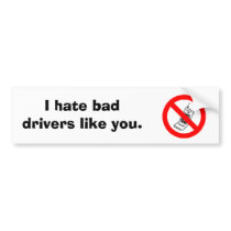 no cell, I hate bad drivers like you. bumper stickers by l23becca no cell, I hate bad drivers like you. bumper stickers