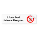 no cell, I hate bad drivers like you. bumper stickers by l23becca no cell, I hate bad drivers like you. bumper stickers