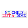 No Child Left a Dime Bumper Sticker