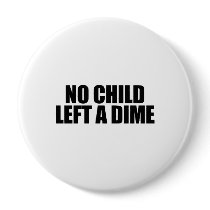 No child left a dime buttons by obamanation No child left a dime buttons