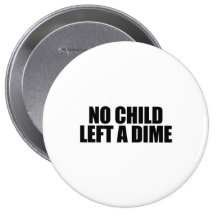 No child left a dime pinback button