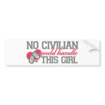 No Civilian could handle this Girl Bumper Sticker