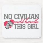 No Civilian could handle this Girl Mouse Mat