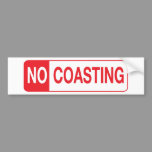 NO COASTING bumper stickers
