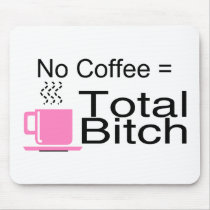 No Coffee Equals Total Bitch mousepads by TeeZazzle No Coffee Equals Total Bitch mousepads