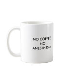 NO COFFEE NO ANESTHESIA MUGS