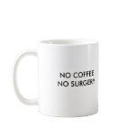 NO COFFEE NO SURGERY, NO COFFEE NO SURGERY COFFEE MUGS