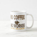 No Coffee No Workee Administrator Mugs