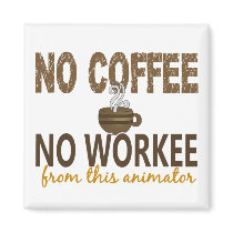 No Coffee No Workee Animator Magnets