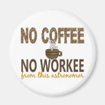 No Coffee No Workee Astronomer Magnet
