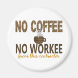 No Coffee No Workee Contractor Magnet