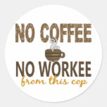 No Coffee No Workee Cop Round Sticker