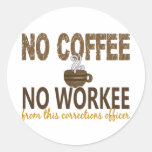 No Coffee No Workee Corrections Officer Round Stickers