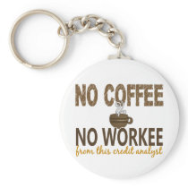 No Coffee No Workee Credit Analyst Keychains