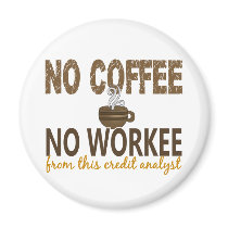 No Coffee No Workee Credit Analyst Magnets