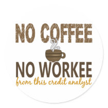 No Coffee No Workee Credit Analyst Sticker